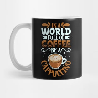 Be a Cappuccino - coffee lover Mug